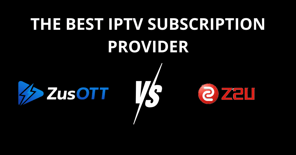 The Best Alternative to Z2U for IPTV Subscriptions: Why ZusOTT is Your Ultimate Choice